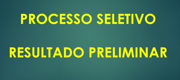 PROCESSO SELETIVO 2024 – RESULTADO PRELIMINAR